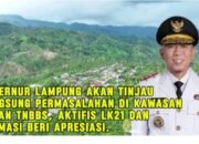 Gubernur Lampung Tinjau Langsung Masalah di TNBBS, Aktivis LK21 & GERMASI Beri Apresiasi